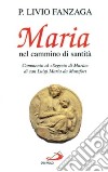 Maria nel cammino di santità. Commento al «Segreto di Maria» di san Luigi Maria da Montfort libro