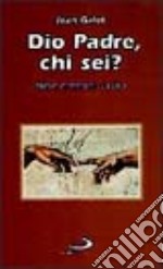 Dio Padre, chi sei? Breve catechesi su Dio Padre libro