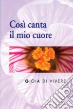 Così canta il mio cuore. Gioia di vivere libro