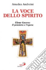 La voce dello Spirito. Elena Guerra: il pensiero e l'opera libro