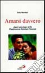 Amarsi davvero. Aspetti psicologici della pianificazione familiare naturale libro