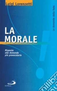 La morale. Risposta alle domande più provocatorie