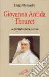 Giovanna Antida Thouret. Il coraggio della carità libro