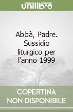 Abbà, Padre. Sussidio liturgico per l'anno 1999 libro