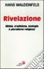 Rivelazione. Bibbia, tradizione, teologia e pluralismo teologico libro