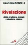 Rivelazione. Bibbia, tradizione, teologia e pluralismo teologico libro