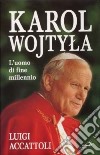 Karol Wojtyla. L'uomo di fine millennio libro