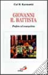 Giovanni il Battista. Profeta ed evangelista libro