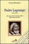 Padre Lagrange (1855-1938). All'origine del movimento biblico nella Chiesa cattolica libro