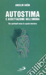 Autostima e accettazione dell'ombra. Come ritrovare la fiducia in se stessi libro