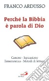 Perché la Bibbia è parola di Dio. Canone, ispirazione, ermeneutica, metodi di lettura libro