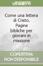 Come una lettera di Cristo. Pagine bibliche per giovani in missione libro