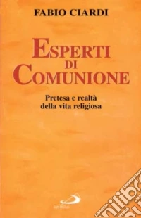 Esperti di comunione. Pretesa e realtà della vita religiosa libro