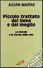 Piccolo trattato del bene e del meglio. La morale e le forme della vita