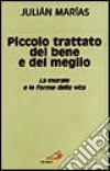 Piccolo trattato del bene e del meglio. La morale e le forme della vita libro