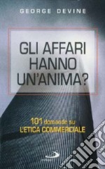 Gli affari hanno un'anima? 101 domande sull'etica commerciale libro