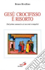 Gesù crocifisso è risorto. Dal primo annuncio ai racconti evangelici libro