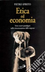 Etica ed economia. Verso nuovi paradigmi nella ristrutturazione delle imprese libro