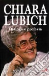 Chiara Lubich. Dialogo e profezia libro