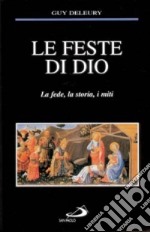 Le feste di Dio. La fede, la storia, i miti libro