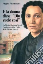 E la donna disse: 'Dio vuole così'. La Beata Gaetana Sterni, fondatrice delle Figlie della Divina Volontà libro