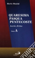 Quaresima, Pasqua, Pentecoste. Lectio divina. Anno A libro