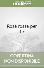 Rose rosse per te libro