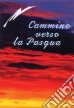 Cammino verso la Pasqua. Riflessioni libro