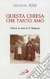 Questa Chiesa che tanto amo. Lettere ai vescovi di Bergamo libro