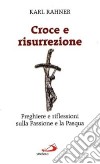 Croce e risurrezione. Preghiere e riflessioni sulla passione e la Pasqua libro