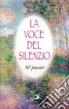 La voce del silenzio. 365 pensieri libro