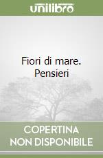 Fiori di mare. Pensieri libro