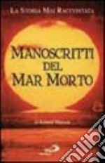 Manoscritti del Mar Morto. La storia mai raccontata libro