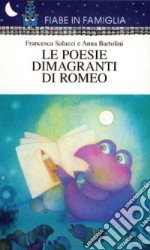 Le poesie dimagranti di Romeo libro