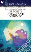 Le poesie dimagranti di Romeo libro