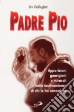 Padre Pio. Apparizioni, guarigioni e miracoli nelle testimonianze di chi lo ha conosciuto libro