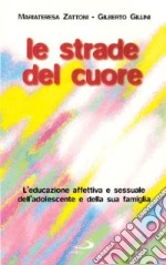 Le strade del cuore. L'educazione affettiva e sessuale dell'adolescente e della sua famiglia libro