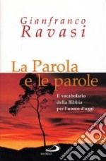 La parola e le parole. Il vocabolario della Bibbia per l'uomo d'oggi libro