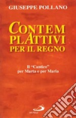 Contempl-attivi per il regno. Il cantico per Marta e per Maria libro