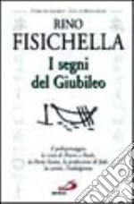 I segni del Giubileo : il pellegrinaggio, la città di Pietro e Paolo, la Porta Santa, la professione di fede, la carità, l'indulgenza libro