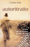 Autoritratto. Un libro tutto da riscrivere per dire chi siete a quelli che amate libro