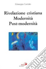 Rivelazione cristiana. Modernità, post-modernità libro