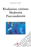 Rivelazione cristiana. Modernità, post-modernità libro di Lorizio Giuseppe
