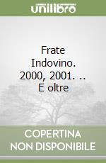 Frate Indovino. 2000, 2001. .. E oltre libro