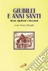 Giubilei e anni santi. Storia, significato e devozioni libro