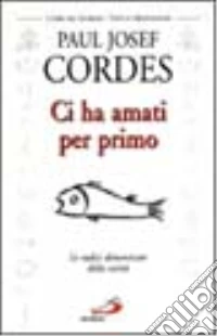 Ci ha amati per primo. Le radici dimenticate della carità libro
