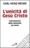 L'unicità di Gesù Cristo nell'orizzonte della domanda sul senso libro