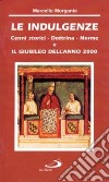 Le indulgenze. Cenni storici, dottrina, norme. Il giubileo dell'anno 2000 libro