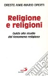 Religione e religioni. Guida allo studio del fenomeno religioso libro