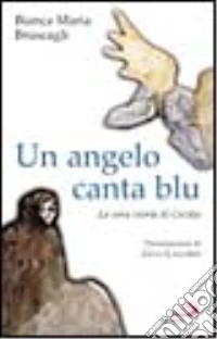 Un angelo canta blu. La vera storia di Cecilia libro